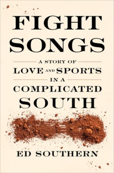 Cover for Ed Southern · Fight Songs: A Story of Love and Sports in a Complicated South (Paperback Book) (2023)