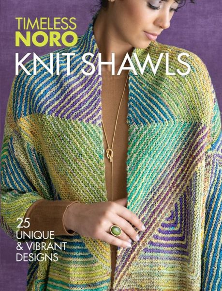 Cover for Sixth&amp;spring Books · Knit Shawls: 25 Unique &amp; Vibrant Designs - Timeless Noro (Paperback Book) (2022)