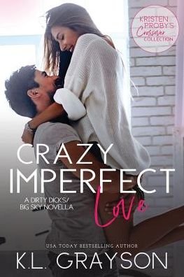 Cover for KL Grayson · Crazy Imperfect Love : A Dirty Dicks / Big Sky Novella (Paperback Book) (2019)