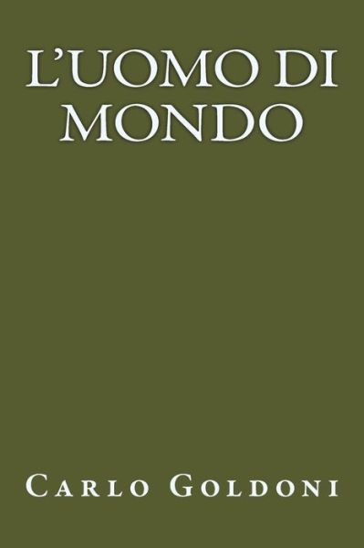 L uomo di mondo - Carlo Goldoni - Books - Createspace Independent Publishing Platf - 9781974404087 - August 29, 2017