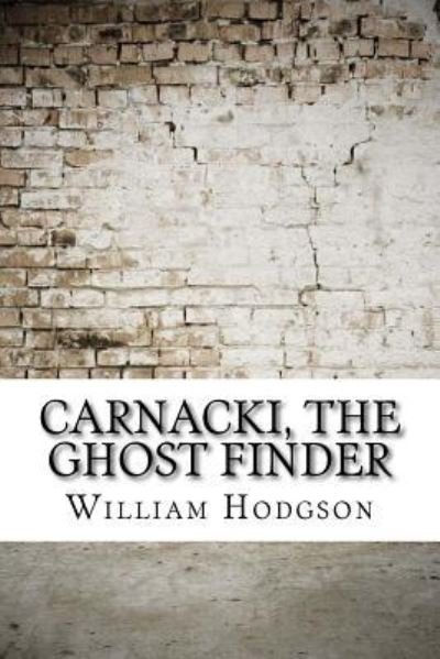 Carnacki, The Ghost Finder - William Hope Hodgson - Books - Createspace Independent Publishing Platf - 9781975663087 - August 23, 2017