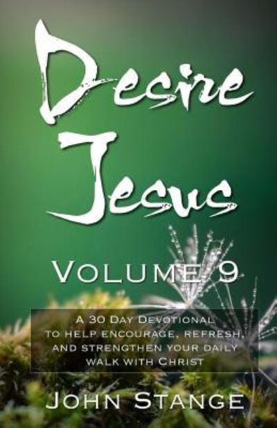 Desire Jesus, Volume 9 - John Stange - Books - Createspace Independent Publishing Platf - 9781979144087 - October 24, 2017