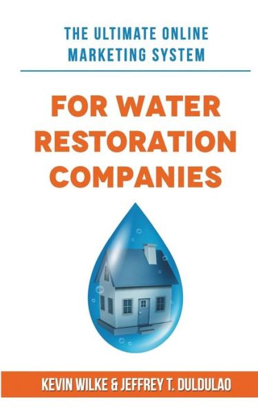 Cover for Kevin Wilke · The Ultimate Online Marketing System for Water Restoration Companies (Paperback Book) (2017)