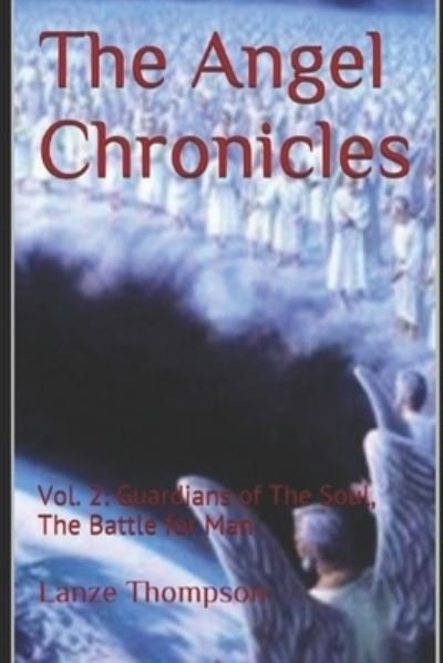 The Angel Chronicles 2nd Edition - Lanze Thompson - Books - Independently Published - 9781983020087 - May 28, 2018