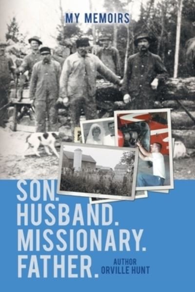 Cover for Orville Hunt · My Memoirs Son, Husband, Missionary, Father (Pocketbok) (2020)
