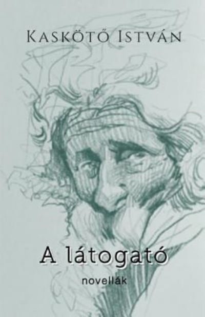 Cover for Istvan Kaskot? · A Latogato (Taschenbuch) (2018)