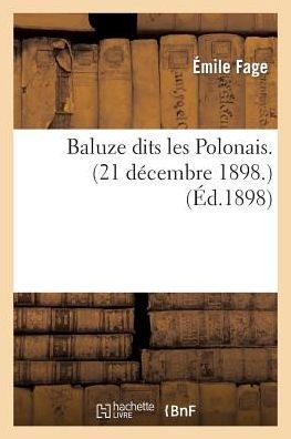 Baluze Dits Les Polonais. (21 Décembre 1898.) (French Edition) - Fage-e - Books - HACHETTE LIVRE-BNF - 9782011739087 - July 1, 2013