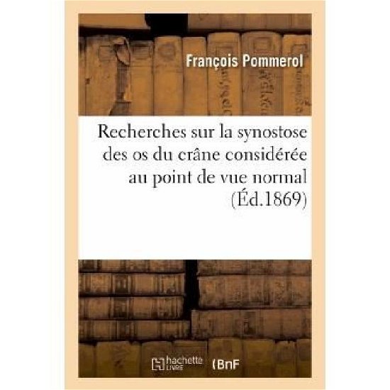 Cover for Pommerol-f · Recherches Sur La Synostose Des Os Du Crane Consideree Au Point De Vue Normal et Pathologique (Taschenbuch) [French edition] (2013)
