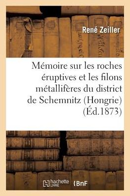 Cover for Zeiller-r · Memoire Sur Les Roches Eruptives et Les Filons Metalliferes Du District (Paperback Book) (2016)