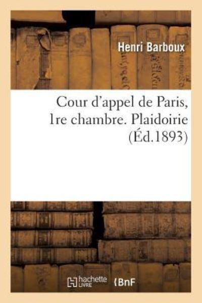 Cover for Henri Barboux · Cour d'Appel de Paris, 1re Chambre. Plaidoirie Pour MM. Ferdinand Et Charles de Lesseps (Paperback Book) (2017)