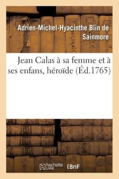 Cover for Adrien-Michel-Hyacinthe Blin De Sainmore · Jean Calas A Sa Femme Et A Ses Enfans, Heroide (Paperback Book) (2016)