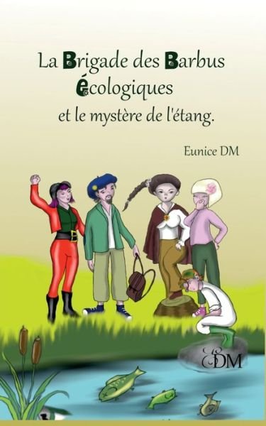 Cover for Eunice DM · La brigade des barbus ecologiques et le mystere de l'etang (Taschenbuch) (2020)