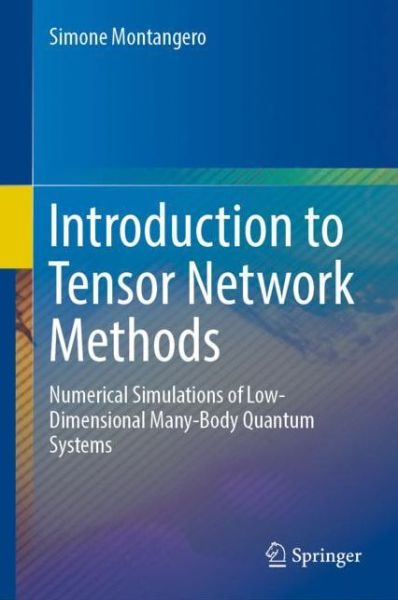 Cover for Simone Montangero · Introduction to Tensor Network Methods: Numerical simulations of low-dimensional many-body quantum systems (Hardcover Book) [1st ed. 2018 edition] (2018)