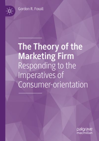 Cover for Gordon R. Foxall · The Theory of the Marketing Firm: Responding to the Imperatives of Consumer-orientation (Paperback Book) [1st ed. 2021 edition] (2022)