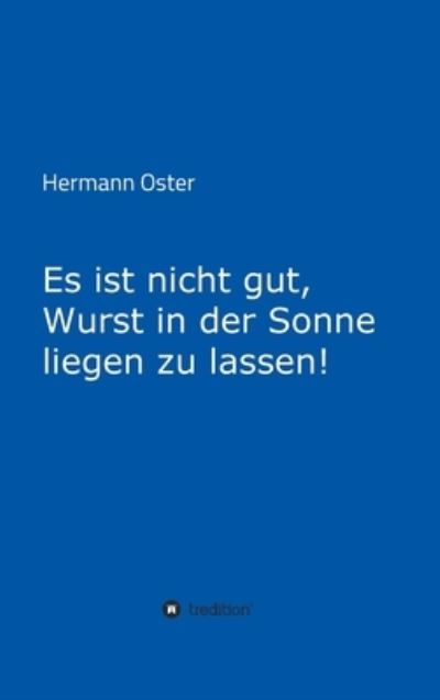 Cover for Hermann Oster · Es ist nicht gut, Wurst in der Sonne liegen zu lassen! (Hardcover Book) (2021)