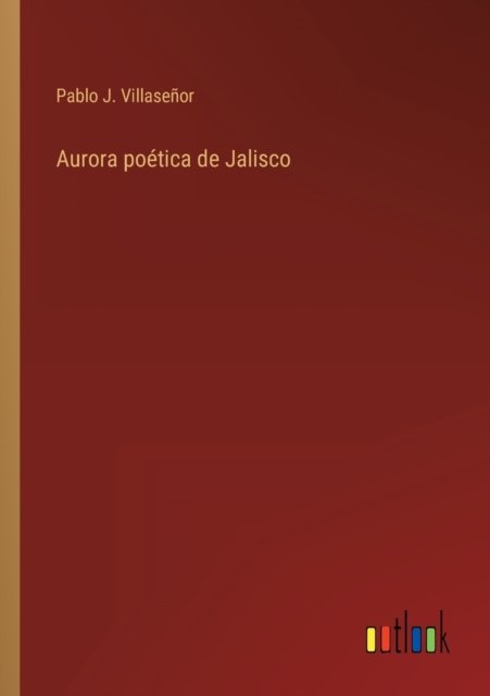 Cover for Pablo J Villasenor · Aurora poetica de Jalisco (Paperback Bog) (2022)