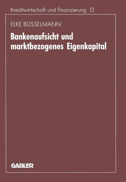 Cover for Elke Busselmann · Bankenaufsicht Und Marktbezogenes Eigenkapital - Schriftenreihe Fur Kreditwirtschaft Und Finanzierung (Paperback Book) [1993 edition] (1993)
