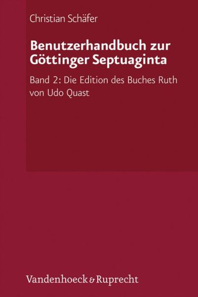 Cover for Christian Schäfer · Benutzerhandbuch Zur Göttinger Septuaginta: Band 2: Die Edition Des Buches Ruth Von Udo Quast (Septuaginta - Unternehmens) (German Edition) (Paperback Book) [German edition] (2012)