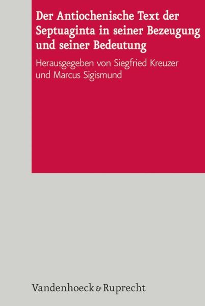 Cover for Siegfried Kreuzer · Der Antiochenische Text Der Septuaginta in Seiner Bezeugung Und Seiner Bedeutung (De Septuaginta Investigationes (Dsi)) (Hardcover Book) [German edition] (2013)