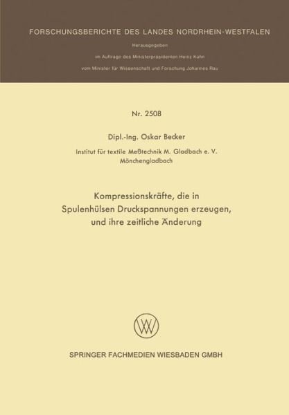 Cover for Oskar Becker · Kompressionskrafte, Die in Spulenhulsen Druckspannungen Erzeugen, Und Ihre Zeitliche AEnderung - Forschungsberichte Des Landes Nordrhein-Westfalen (Paperback Book) [1975 edition] (1975)