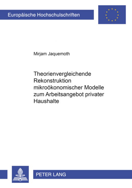 Cover for Jaquemoth Mirjam Jaquemoth · Theorienvergleichende Rekonstruktion mikrooekonomischer Modelle zum Arbeitsangebot privater Haushalte (Paperback Book) (2003)