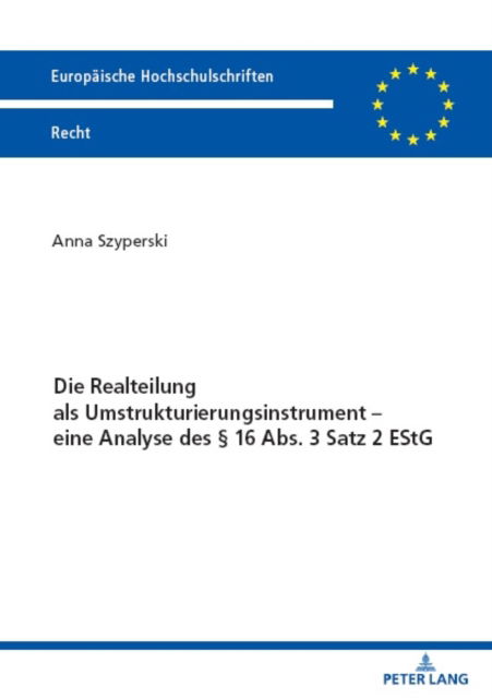 Cover for Szyperski Anna Szyperski · Die Realteilung als Umstrukturierungsinstrument - eine Analyse des 16 Abs. 3 Satz 2 EStG (Paperback Book) (2023)