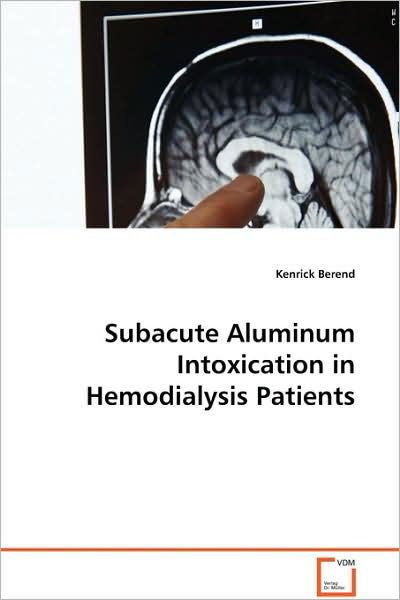 Cover for Kenrick Berend · Subacute Aluminum Intoxication in Hemodialysis Patients (Paperback Book) (2009)