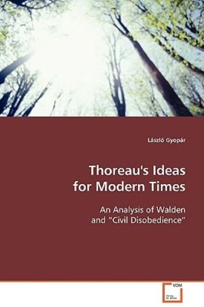 Cover for László Gyopár · Thoreau's Ideas for Modern Times: an Analysis of Walden and ¿civil Disobedience¿ (Paperback Book) (2008)