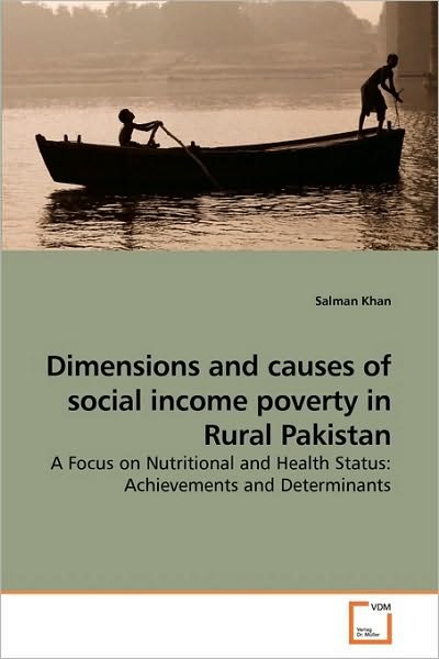 Cover for Salman Khan · Dimensions and Causes of Social Income Poverty in Rural Pakistan: a Focus on Nutritional and Health Status: Achievements and Determinants (Pocketbok) (2010)
