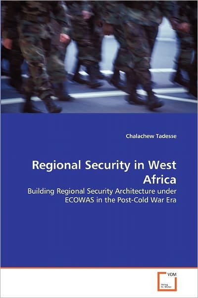 Cover for Chalachew Tadesse · Regional Security in West Africa: Building Regional Security Architecture Under Ecowas in the Post-cold War Era (Pocketbok) (2011)