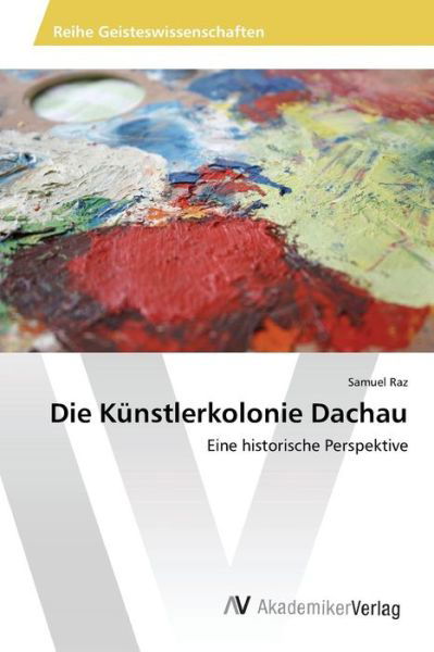 Die Künstlerkolonie Dachau - Raz - Libros -  - 9783639879087 - 27 de enero de 2016