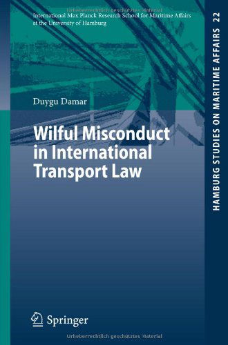 Wilful Misconduct in International Transport Law - Hamburg Studies on Maritime Affairs - Duygu Damar - Livres - Springer-Verlag Berlin and Heidelberg Gm - 9783642215087 - 17 juillet 2011