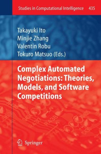 Complex Automated Negotiations: Theories, Models, and Software Competitions - Studies in Computational Intelligence - Takayuki Ito - Livros - Springer-Verlag Berlin and Heidelberg Gm - 9783642442087 - 15 de outubro de 2014