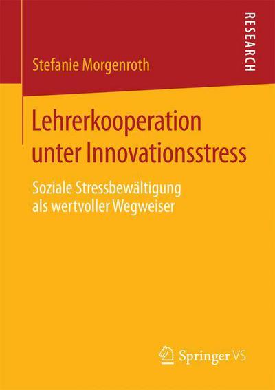 Cover for Stefanie Morgenroth · Lehrerkooperation Unter Innovationsstress: Soziale Stressbewaltigung ALS Wertvoller Wegweiser (Paperback Book) [2015 edition] (2015)
