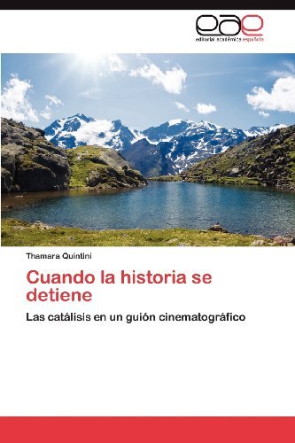 Cover for Thamara Quintini · Cuando La Historia Se Detiene: Las Catálisis en Un Guión Cinematográfico (Pocketbok) [Spanish edition] (2012)