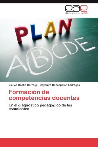 Cover for Deyanira Concepción Fadragas · Formación De Competencias Docentes: en El Diagnóstico Pedagógico De Los Estudiantes (Paperback Book) [Spanish edition] (2012)