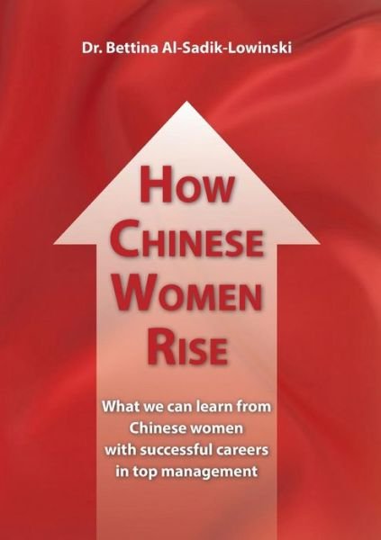 Cover for Bettina Al-Sadik-Lowinski · How Chinese Women Rise. What we can learn from Chinese women with successful careers in top management (Paperback Bog) (2018)