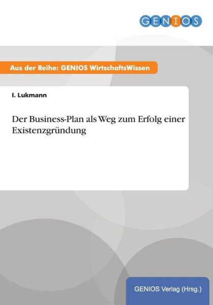 Cover for I Lukmann · Der Business-Plan als Weg zum Erfolg einer Existenzgrundung (Paperback Book) (2015)