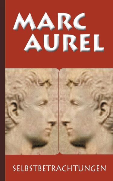 Marc Aurel: Selbstbetrachtungen - Aurel - Livres -  - 9783750435087 - 7 janvier 2020