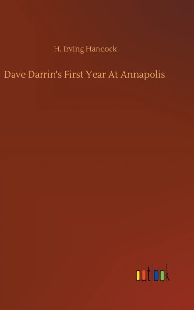 Cover for H Irving Hancock · Dave Darrin's First Year At Annapolis (Inbunden Bok) (2020)