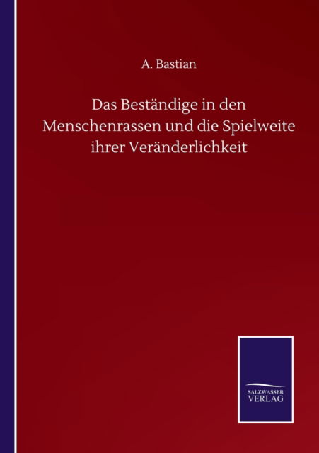 Cover for A Bastian · Das Bestandige in den Menschenrassen und die Spielweite ihrer Veranderlichkeit (Paperback Book) (2020)