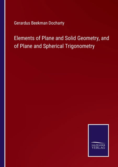 Cover for Gerardus Beekman Docharty · Elements of Plane and Solid Geometry, and of Plane and Spherical Trigonometry (Paperback Book) (2022)