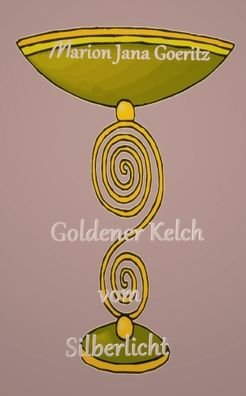 Cover for Goeritz · Goldener Kelch vom Silberlicht (Bok) (2020)