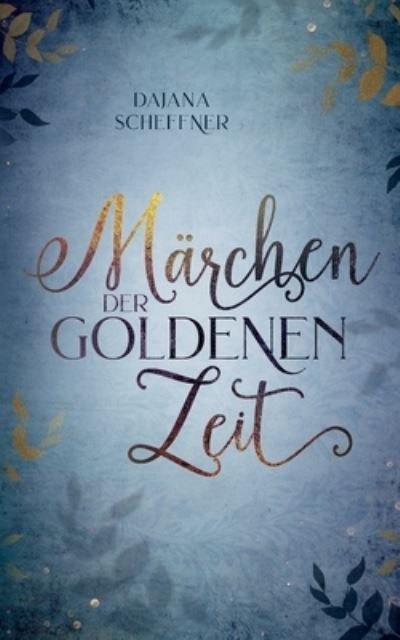 Cover for Dajana Scheffner · Marchen der goldenen Zeit (Taschenbuch) (2022)