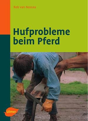 Hufprobleme beim Pferd - Rob van Nassau - Books - Ulmer Eugen Verlag - 9783800149087 - September 18, 2006