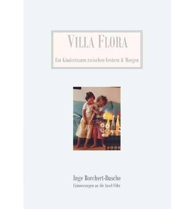 Cover for Inge Borchert-Busche · Villa Flora: Ein Kindertraum zwischen Gestern &amp; Morgen (Paperback Bog) [German edition] (2006)