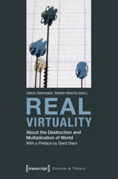 Cover for Ulrich Gehmann · Real Virtuality: About the Destruction and Multiplication of World - Culture &amp; Theory (Paperback Book) (2014)