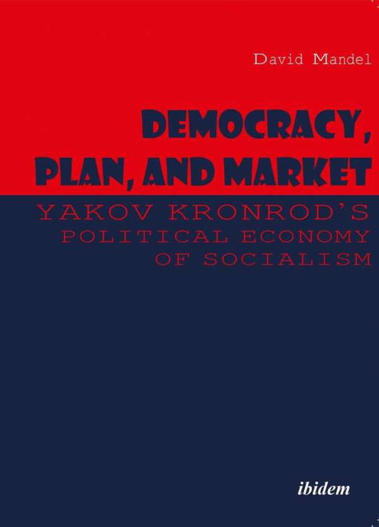 Cover for David Mandel · Democracy, Plan, and Market: Yakov Kronrod's Political Economy of Socialism (Paperback Book) [New edition] (2017)