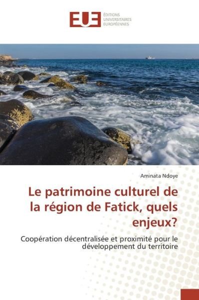 Cover for Ndoye Aminata · Le Patrimoine Culturel De La Region De Fatick, Quels Enjeux? (Paperback Book) (2015)