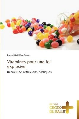 Cover for Brunel Gaël Eba Gatse · Vitamines Pour Une Foi Explosive: Recueil De Reflexions Bibliques (Pocketbok) [French edition] (2018)